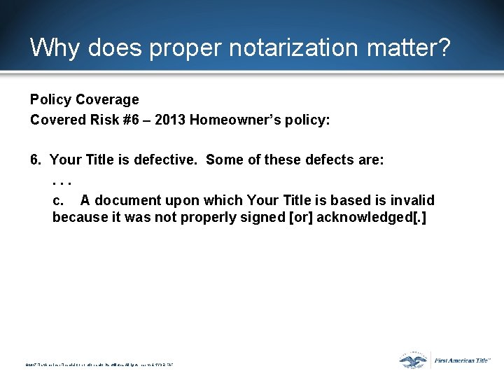 Why does proper notarization matter? Policy Coverage Covered Risk #6 – 2013 Homeowner’s policy: Why does proper notarization matter? Policy Coverage Covered Risk #6 – 2013 Homeowner’s policy: