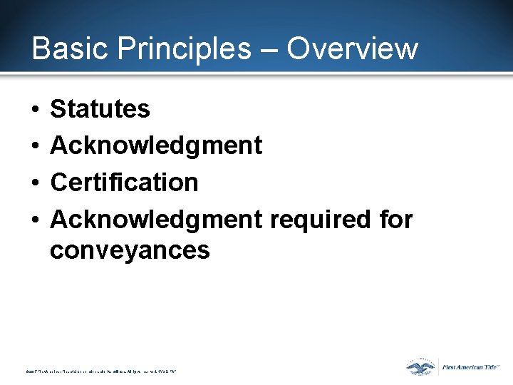 Basic Principles – Overview • • Statutes Acknowledgment Certification Acknowledgment required for conveyances © Basic Principles – Overview • • Statutes Acknowledgment Certification Acknowledgment required for conveyances ©