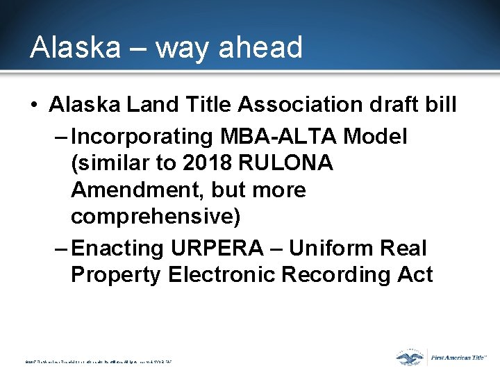 Alaska – way ahead • Alaska Land Title Association draft bill – Incorporating MBA-ALTA Alaska – way ahead • Alaska Land Title Association draft bill – Incorporating MBA-ALTA