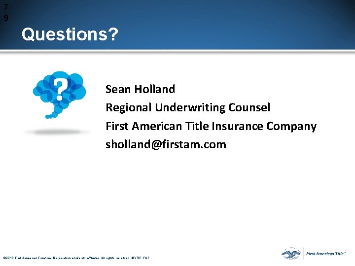 7 9 Questions? Sean Holland Regional Underwriting Counsel First American Title Insurance Company sholland@firstam. 7 9 Questions? Sean Holland Regional Underwriting Counsel First American Title Insurance Company sholland@firstam.
