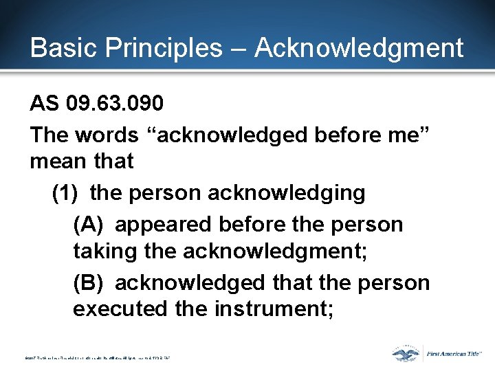 Basic Principles – Acknowledgment AS 09. 63. 090 The words “acknowledged before me” mean Basic Principles – Acknowledgment AS 09. 63. 090 The words “acknowledged before me” mean