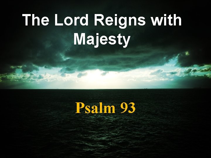 The Lord Reigns with Majesty Psalm 93 