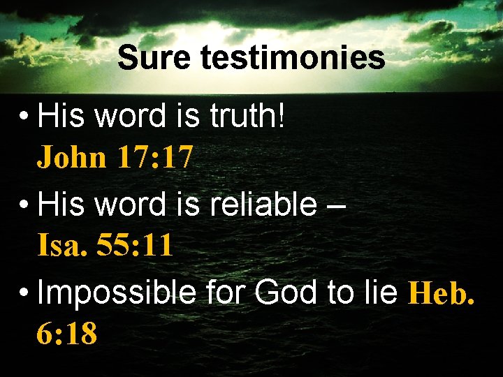 Sure testimonies • His word is truth! John 17: 17 • His word is