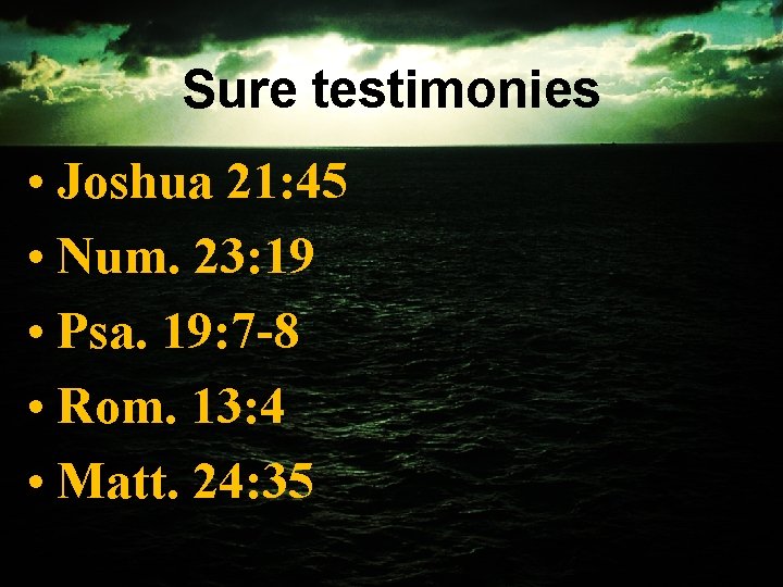 Sure testimonies • Joshua 21: 45 • Num. 23: 19 • Psa. 19: 7