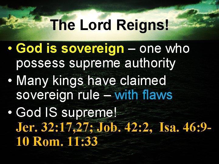 The Lord Reigns! • God is sovereign – one who possess supreme authority •