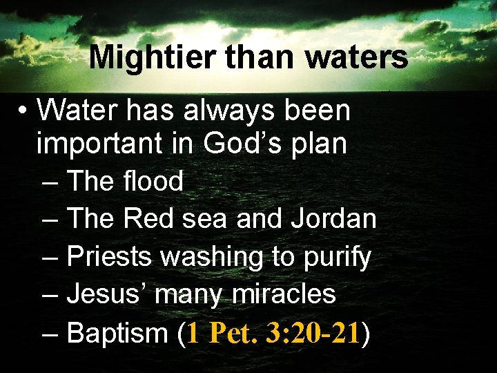 Mightier than waters • Water has always been important in God’s plan – The