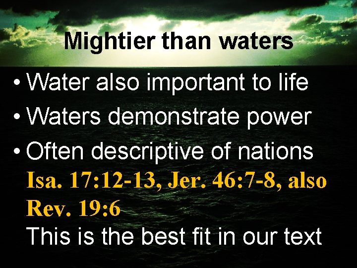 Mightier than waters • Water also important to life • Waters demonstrate power •