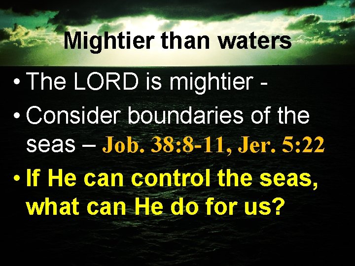 Mightier than waters • The LORD is mightier • Consider boundaries of the seas