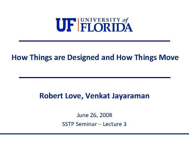 How Things are Designed and How Things Move Robert Love, Venkat Jayaraman June 26,