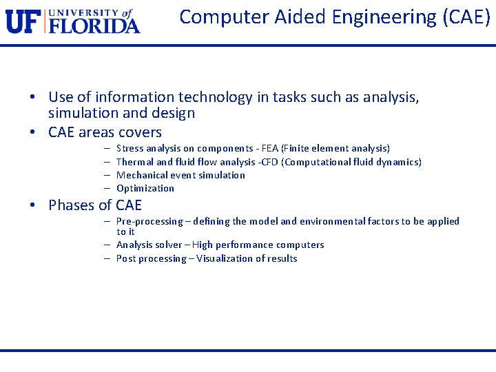 Computer Aided Engineering (CAE) • Use of information technology in tasks such as analysis,