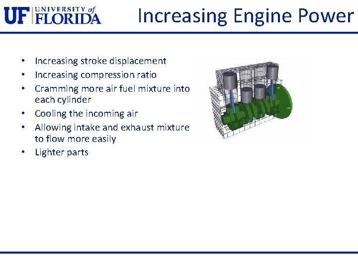 Increasing Engine Power • Increasing stroke displacement • Increasing compression ratio • Cramming more