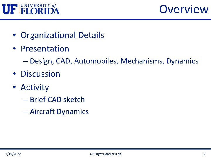 Overview • Organizational Details • Presentation – Design, CAD, Automobiles, Mechanisms, Dynamics • Discussion