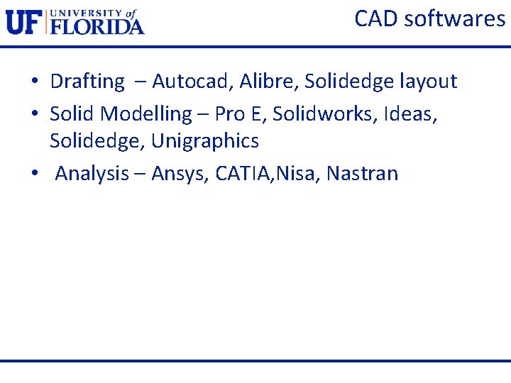 CAD softwares • Drafting – Autocad, Alibre, Solidedge layout • Solid Modelling – Pro