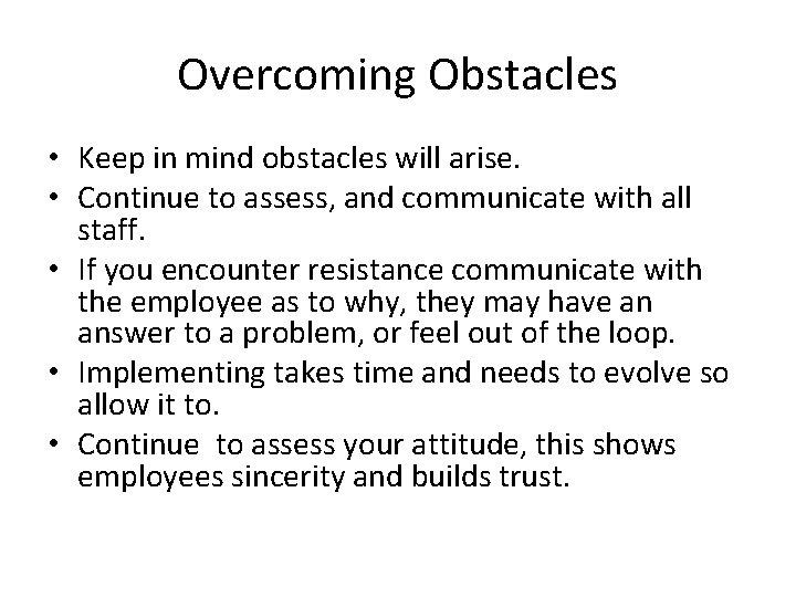 Overcoming Obstacles • Keep in mind obstacles will arise. • Continue to assess, and