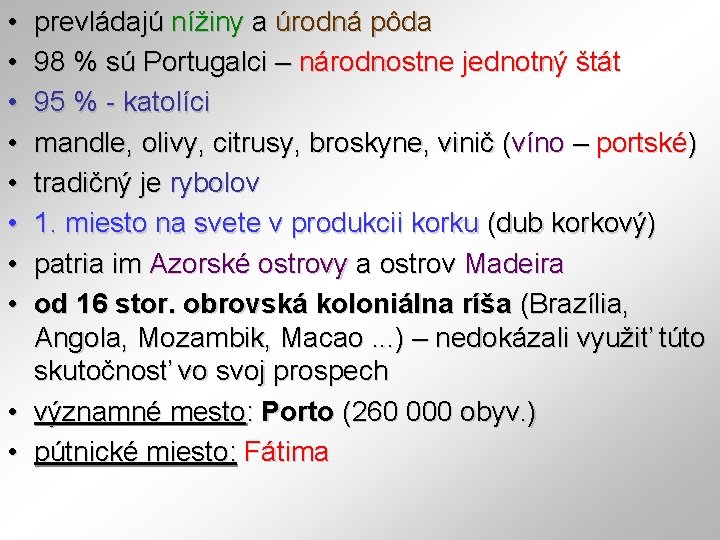  • • prevládajú nížiny a úrodná pôda 98 % sú Portugalci – národnostne