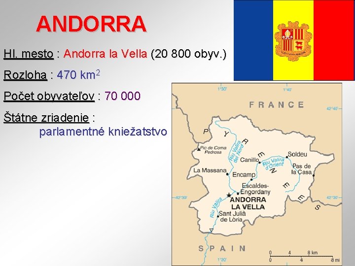 ANDORRA Hl. mesto : Andorra la Vella (20 800 obyv. ) Rozloha : 470