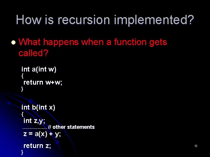 How is recursion implemented? l What happens when a function gets called? int a(int