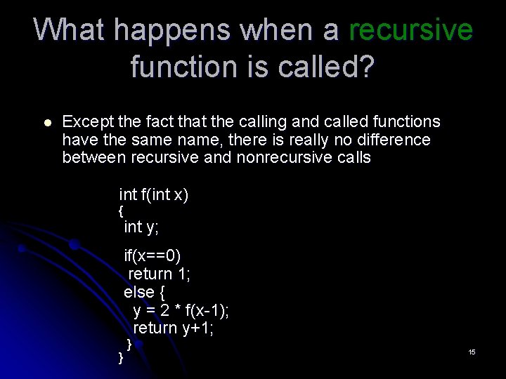 What happens when a recursive function is called? l Except the fact that the