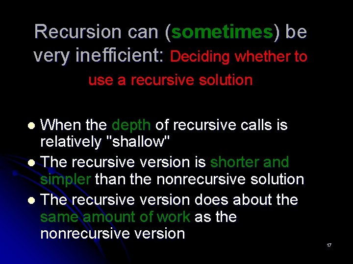 Recursion can (sometimes) be very inefficient: Deciding whether to use a recursive solution When