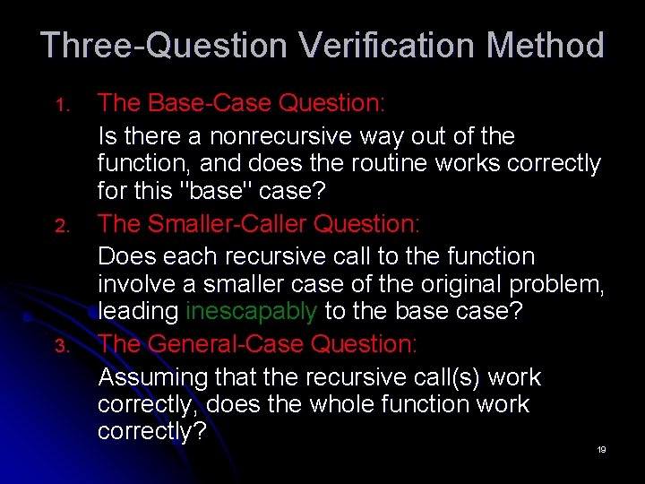 Three-Question Verification Method 1. 2. 3. The Base-Case Question: Is there a nonrecursive way