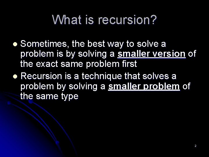 What is recursion? Sometimes, the best way to solve a problem is by solving