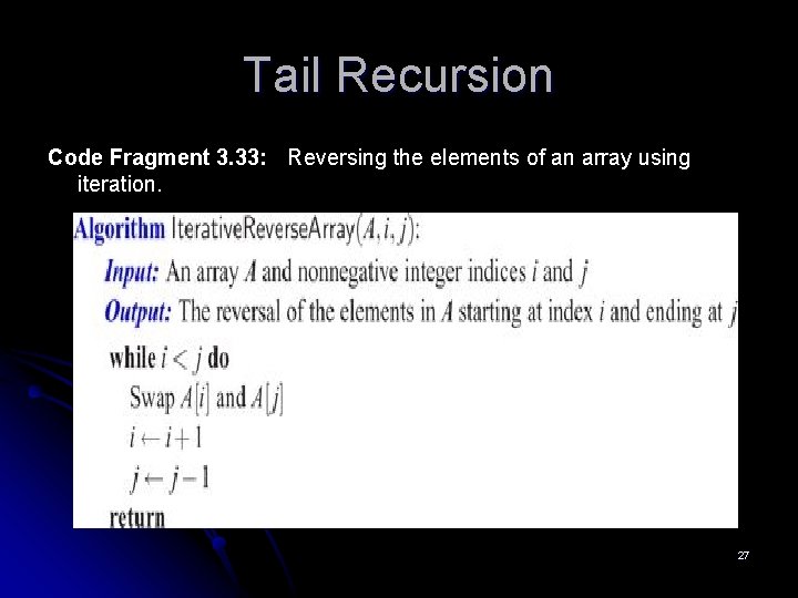Tail Recursion Code Fragment 3. 33: Reversing the elements of an array using iteration.