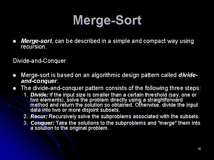 Merge-Sort l Merge-sort, can be described in a simple and compact way using recursion.