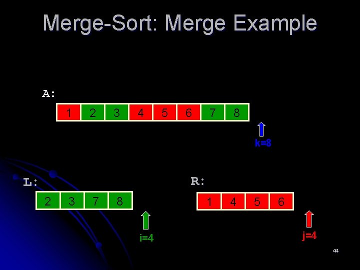 Merge-Sort: Merge Example A: 1 2 3 4 5 6 7 8 k=8 R: