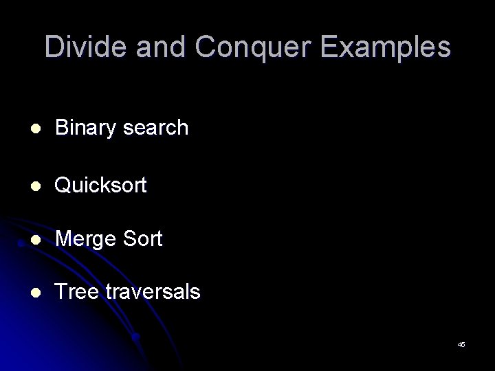 Divide and Conquer Examples l Binary search l Quicksort l Merge Sort l Tree