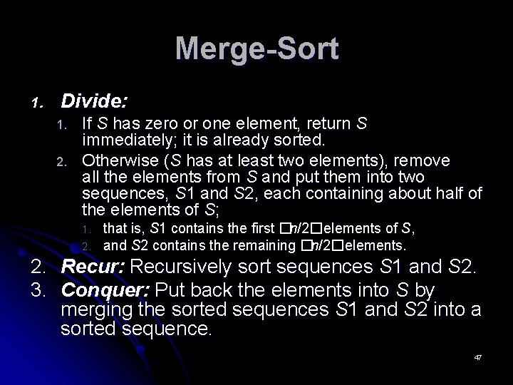 Merge-Sort 1. Divide: 1. 2. If S has zero or one element, return S