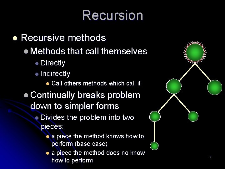 Recursion l Recursive methods l Methods that call themselves l Directly l Indirectly l