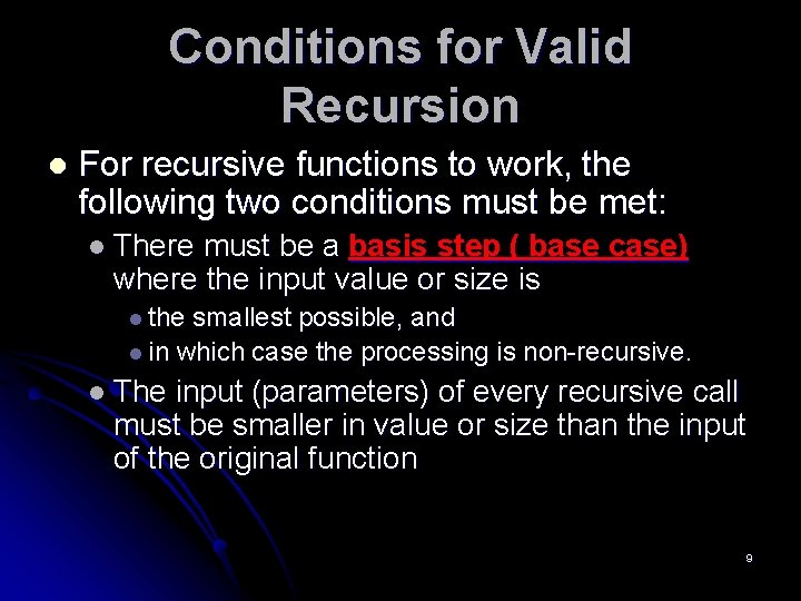 Conditions for Valid Recursion l For recursive functions to work, the following two conditions