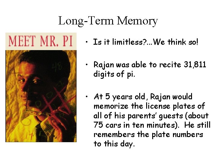 Long-Term Memory • Is it limitless? . . . We think so! • Rajan