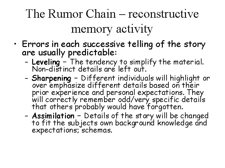 The Rumor Chain – reconstructive memory activity • Errors in each successive telling of