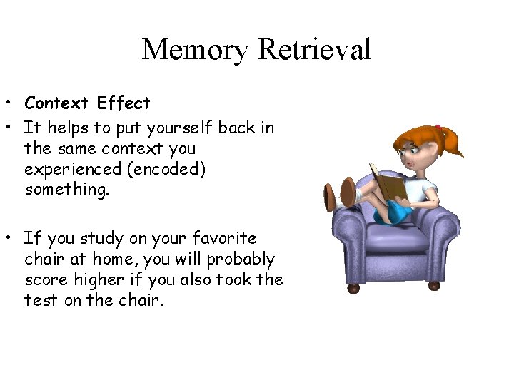 Memory Retrieval • Context Effect • It helps to put yourself back in the