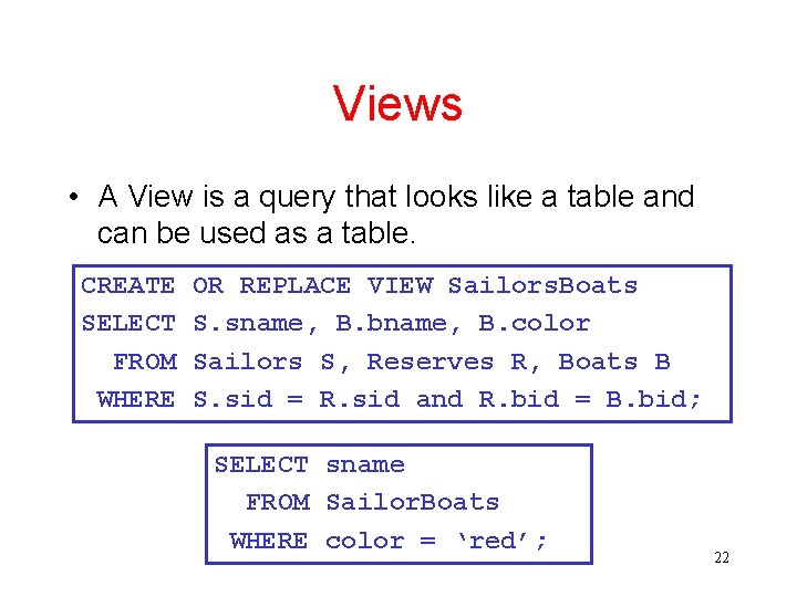 Views • A View is a query that looks like a table and can