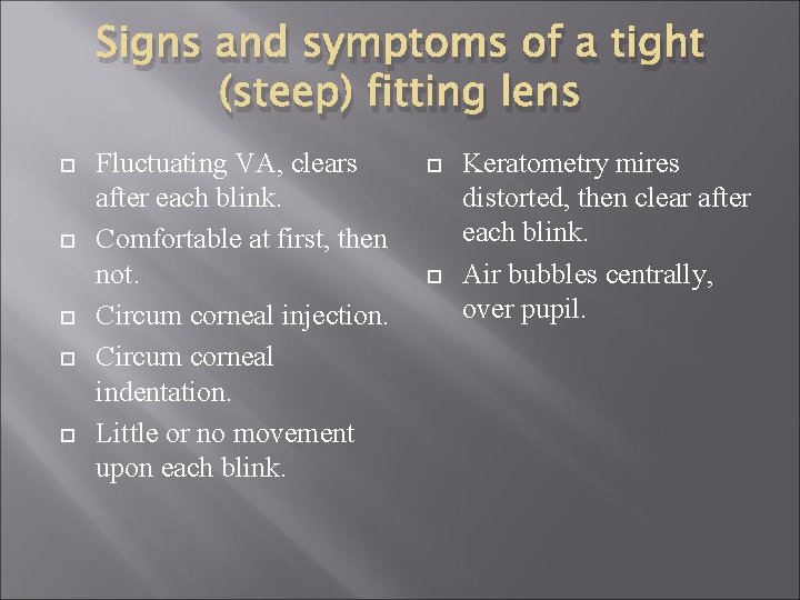 Signs and symptoms of a tight (steep) fitting lens Fluctuating VA, clears after each