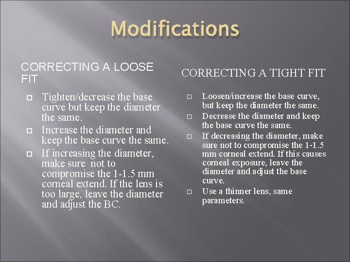 Modifications CORRECTING A LOOSE FIT Tighten/decrease the base curve but keep the diameter the
