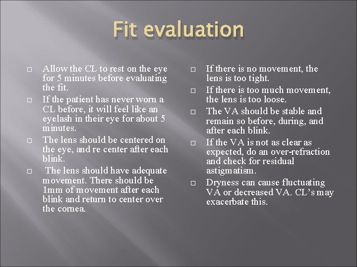 Fit evaluation Allow the CL to rest on the eye for 5 minutes before