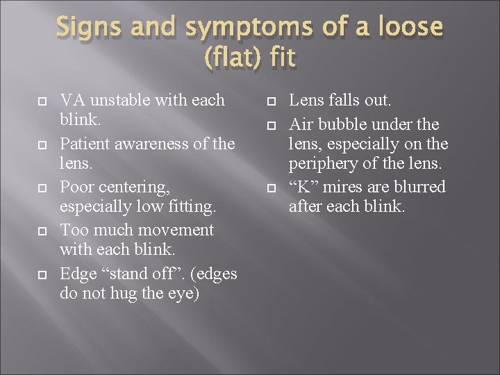 Signs and symptoms of a loose (flat) fit VA unstable with each blink. Patient