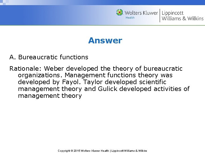 Answer A. Bureaucratic functions Rationale: Weber developed theory of bureaucratic organizations. Management functions theory