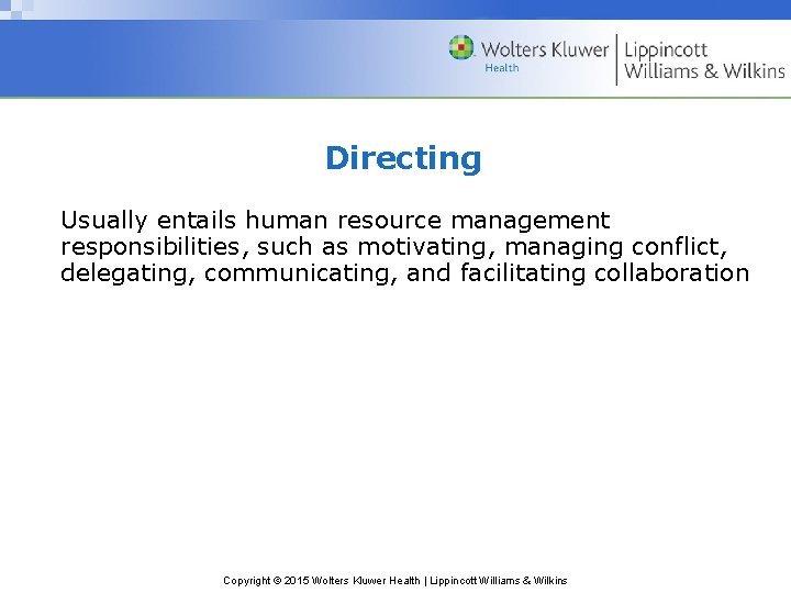 Directing Usually entails human resource management responsibilities, such as motivating, managing conflict, delegating, communicating,