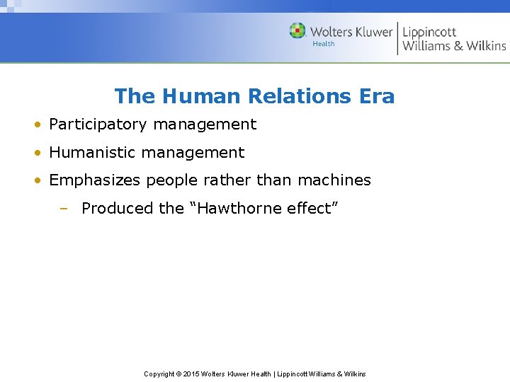 The Human Relations Era • Participatory management • Humanistic management • Emphasizes people rather