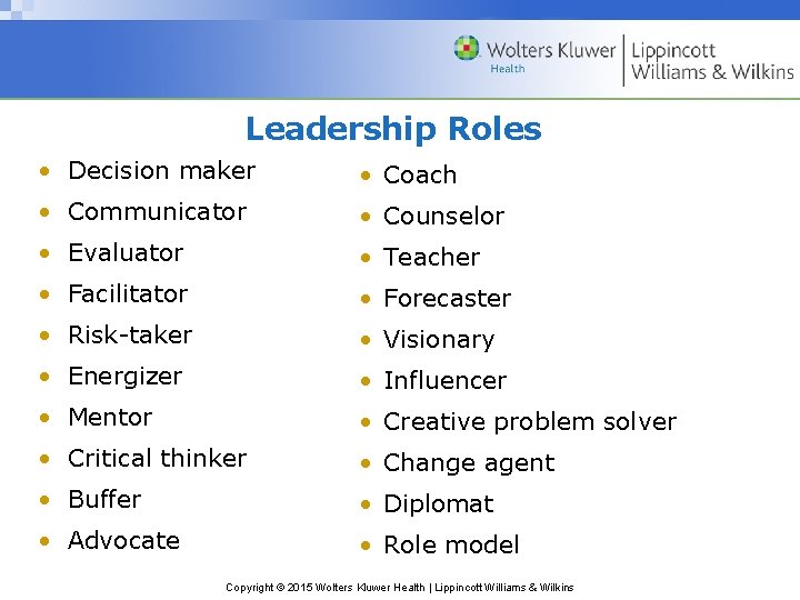 Leadership Roles • Decision maker • Coach • Communicator • Counselor • Evaluator •