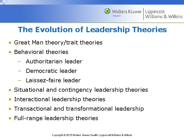 The Evolution of Leadership Theories • Great Man theory/trait theories • Behavioral theories –