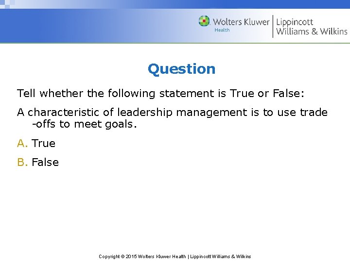 Question Tell whether the following statement is True or False: A characteristic of leadership