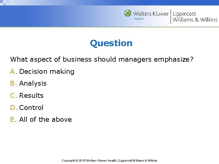 Question What aspect of business should managers emphasize? A. Decision making B. Analysis C.