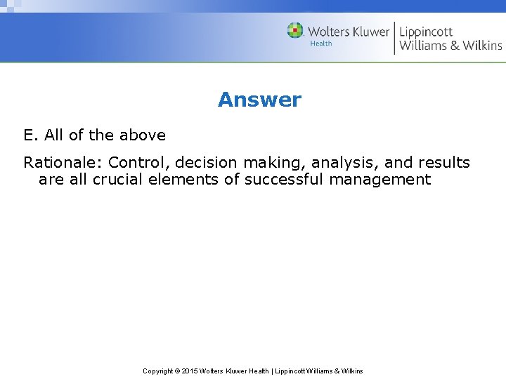 Answer E. All of the above Rationale: Control, decision making, analysis, and results are