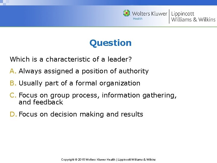 Question Which is a characteristic of a leader? A. Always assigned a position of
