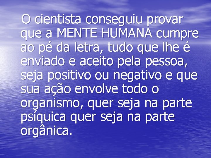 O cientista conseguiu provar que a MENTE HUMANA cumpre ao pé da letra, tudo